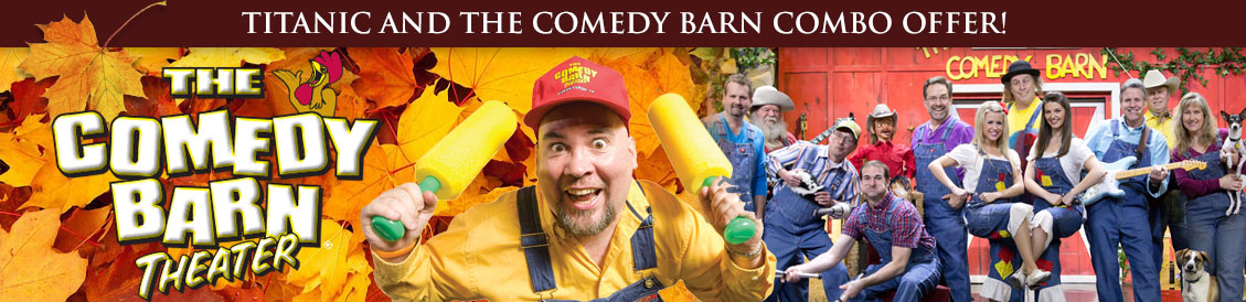 Save when visiting Titanic and the Comedy Barn in Pigeon Forge, Tennessee. Order combo package.