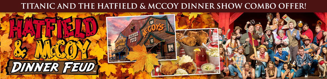 Save when visiting Titanic and Hatfield & Mccoy Diner Show in Pigeon Forge, Tennessee. Order combo package.