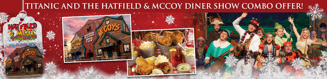 Save when visiting Titanic and Hatfield & Mccoy Diner Show in Pigeon Forge, Tennessee. Order combo package.