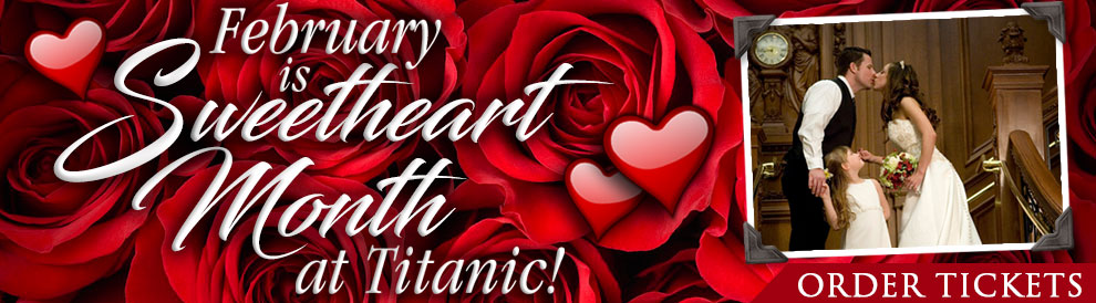 February is Sweetheart Month at Titanic P[igeon Forge! Guest Face Mask Required. Reservations are Required as many days are sold out. Call 800-381-7670.