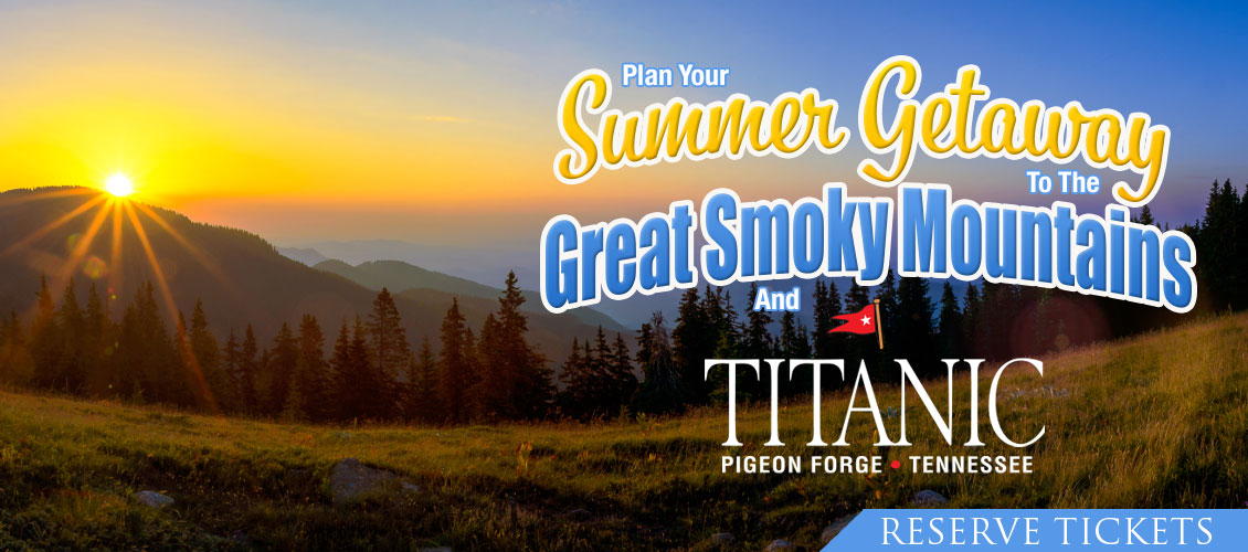 Summer is the Great Smoky Mountains and Titanic