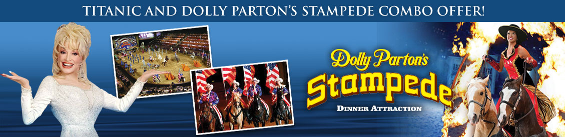 Save when visiting Titanic and Dolly Parton's Stampede in Pigeon Forge, Tennessee. Order combo package.