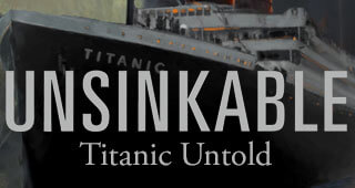EXCLUSIVE EARLY ACCESS TO UNSINKABLE: TITANIC UNTOLD MOVIE