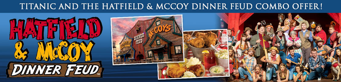 Save when visiting Titanic Museum Attraction and Hatfield & Mccoy Dinner Feud!