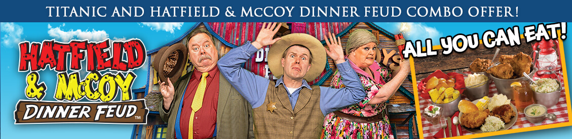 Titanic Museum Attraction and Hatfield & Mccoy Dinner Feud Combo